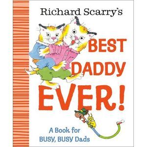 Richard Scarry's Best Daddy Ever!: A Book for Busy, Busy Dads -- Richard Scarry